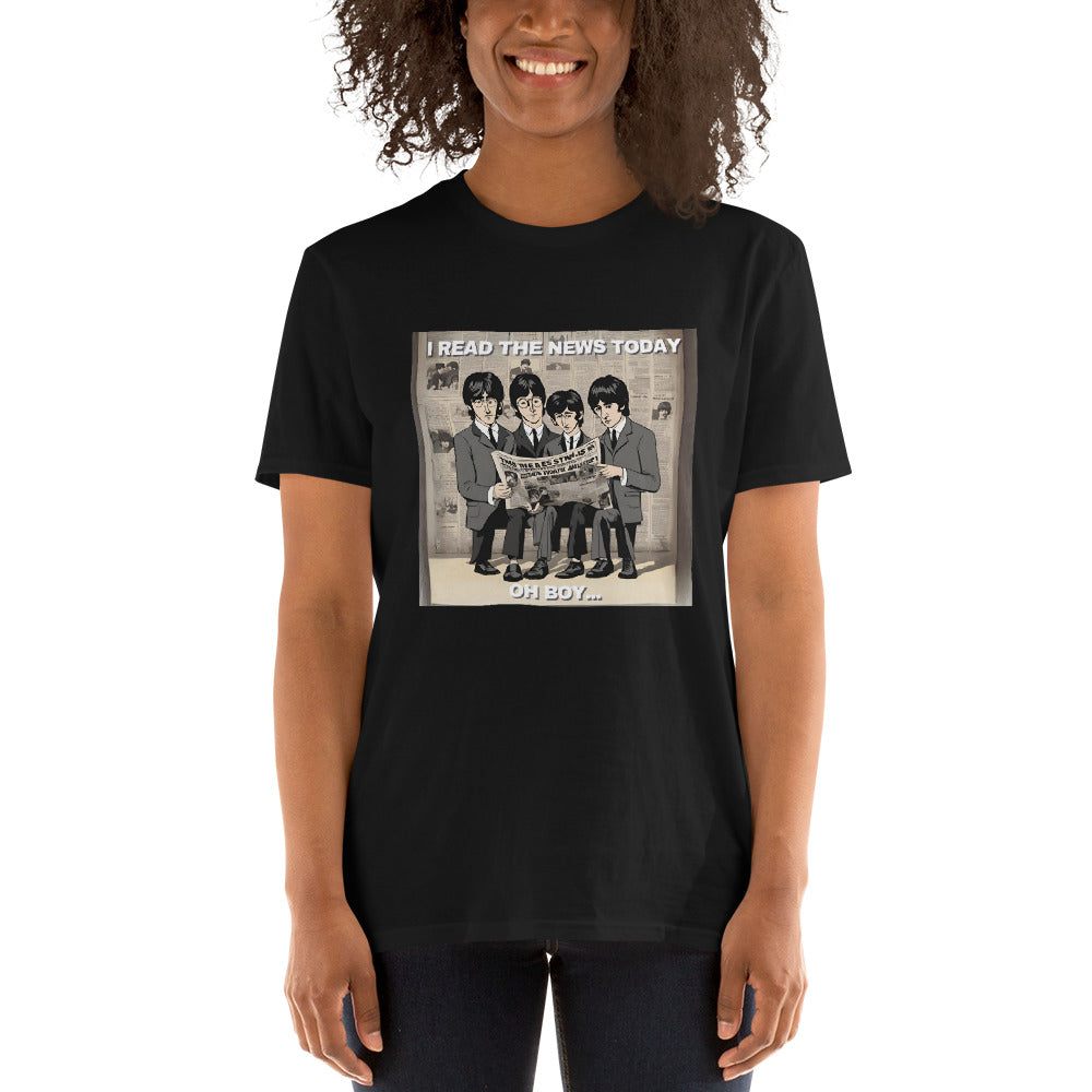 I Read the News Today Oh Boy.... Unisex T-Shirt